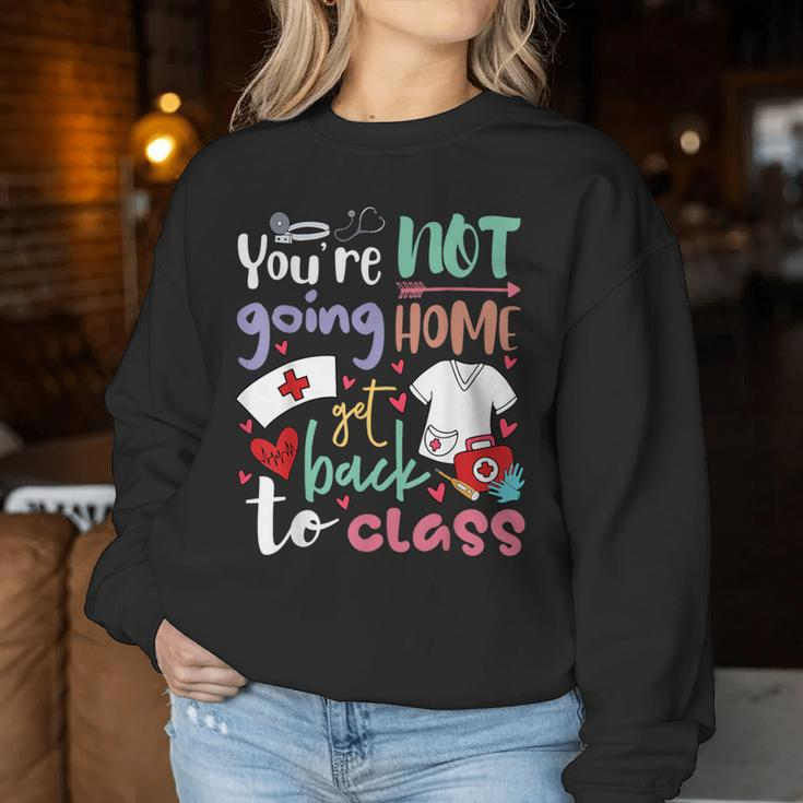 School Nurse On Duty You're Not Going To Home Get Back Class Women Sweatshirt Funny Gifts