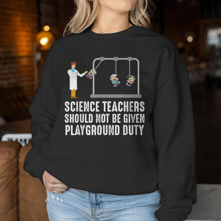 Science Teacher Should Not Be Given Playground Duty Women Sweatshirt Unique Gifts