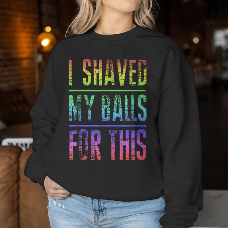 I Shaved My Balls For This Rainbow Best Women Sweatshirt Unique Gifts