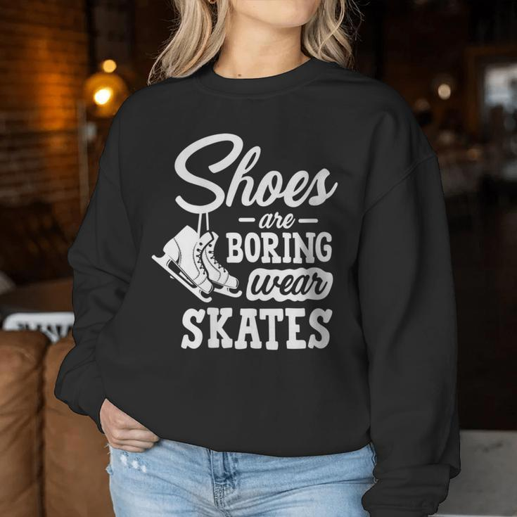 Shoes Are Boring Wear Skates Figure Skating Ice Rink Women Sweatshirt Unique Gifts