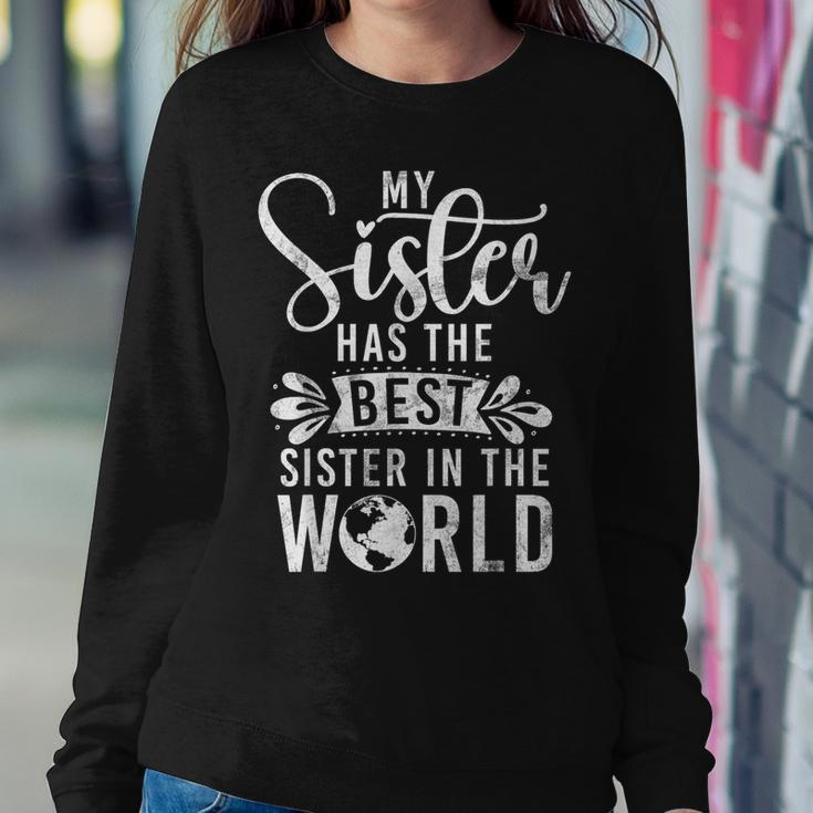 My Sister Has The Best Sister In The World Sister Women Sweatshirt Unique Gifts