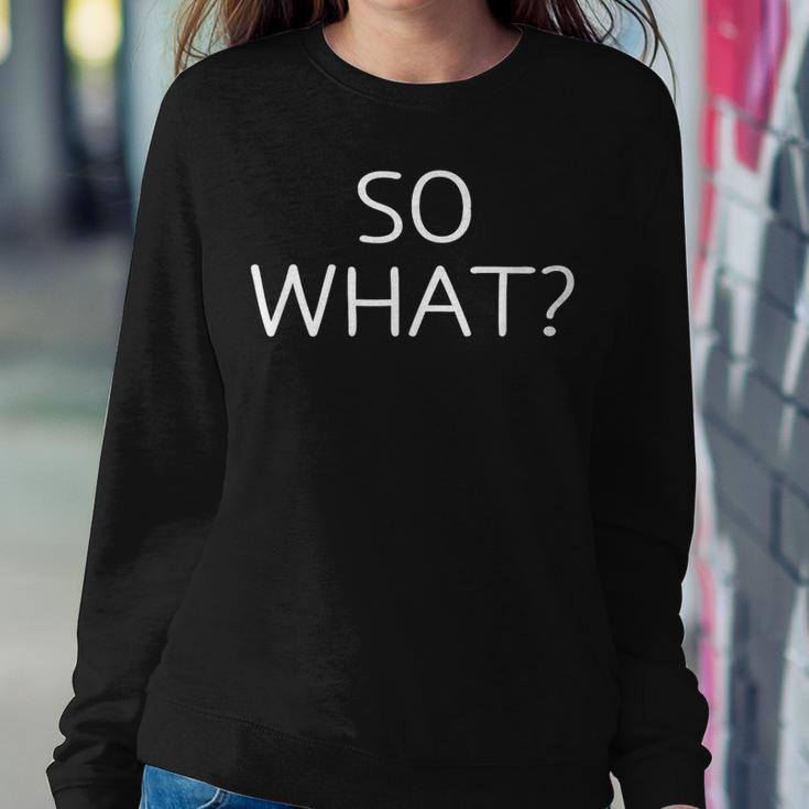 So What Jokes Sarcastic Sayings Women Sweatshirt Unique Gifts