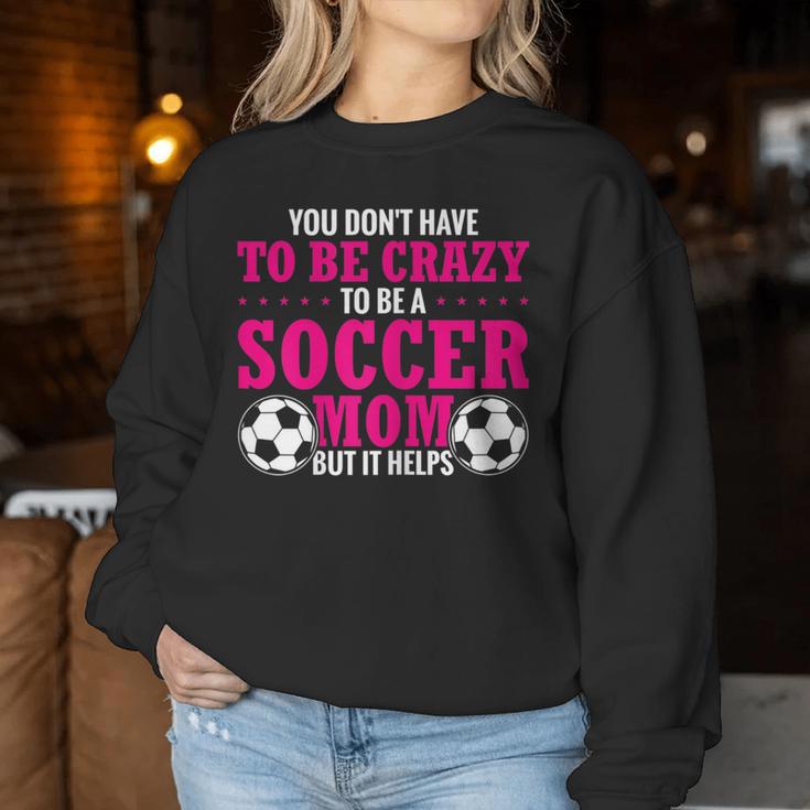 Soccer Mama You Don't Have To Be Crazy Soccer Mom Women Sweatshirt Unique Gifts