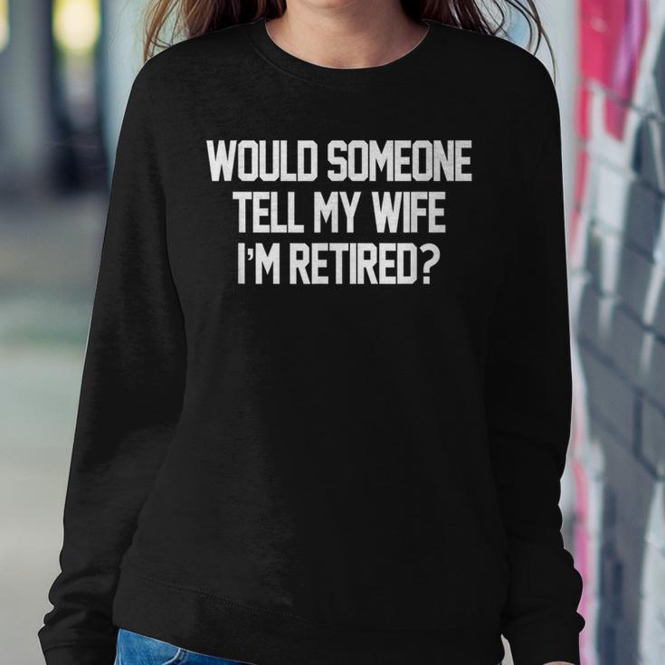 Would Someone Tell My Wife I'm Retired For Men Women Sweatshirt Unique Gifts