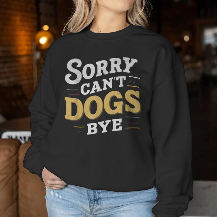 Sorry Can't Dogs Bye Hundeliebhaber Hundame Welpe Mama Hund Papa Sweatshirt Frauen Lustige Geschenke