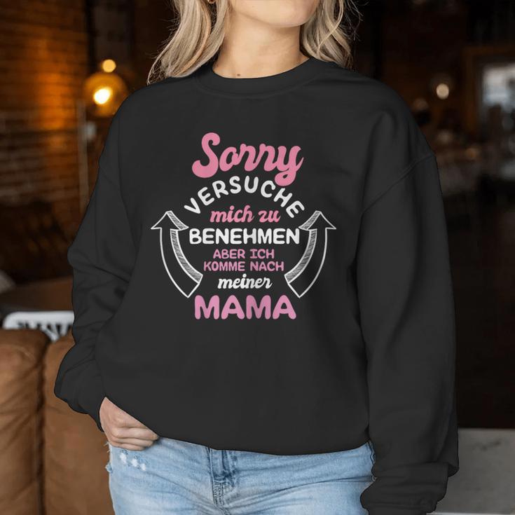 Sorry Ichersuche Mich Zu Benehmen Aber Ich Komme Nach Mama Sweatshirt Frauen Lustige Geschenke