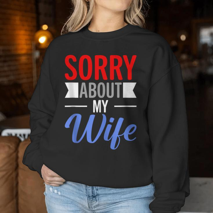 Sorry About My Wife Quote For Husband Women Sweatshirt Unique Gifts
