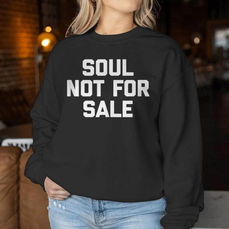 Soul Not For Sale Saying Sarcastic Humor Cool Women Sweatshirt Unique Gifts