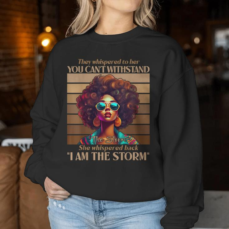 I Am The Storm Black History Melanin Black Empowerment Women Sweatshirt Funny Gifts