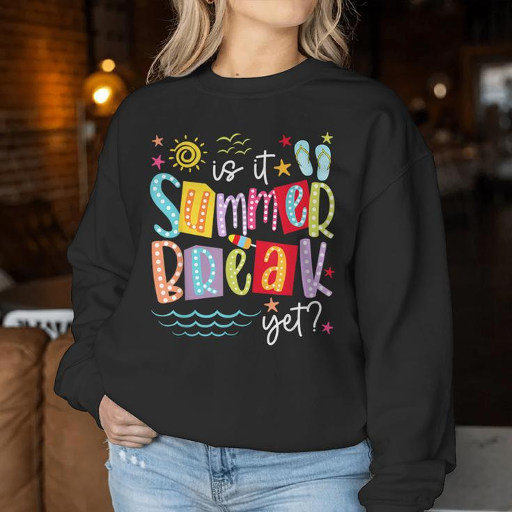 Is It Summer Break Yet Teacher Student Last Day Of School Women Sweatshirt Unique Gifts