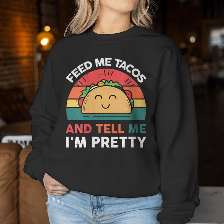 Taco Feed Me Tacos And Tell Me I'm Pretty Women Sweatshirt Unique Gifts