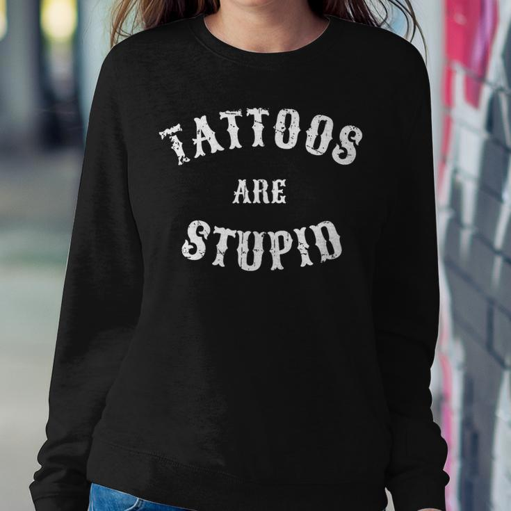 Tattoos Are Stupid Sarcastic Tattoo Women Sweatshirt Unique Gifts