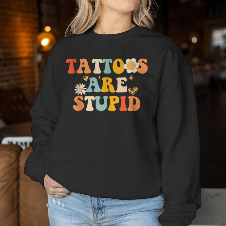 Tattoos Are Stupid Tattooist Tattoo Artist Sarcastic Women Sweatshirt Funny Gifts