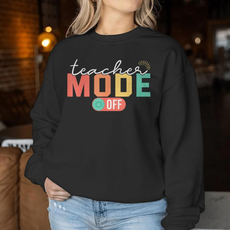 Teacher Mode Off End Of The Year Last Day Of School Women Sweatshirt Funny Gifts
