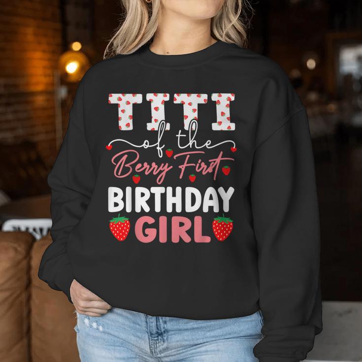 Titi Of The Berry First Birthday Girl Sweet Strawberry Bday Women Sweatshirt Unique Gifts