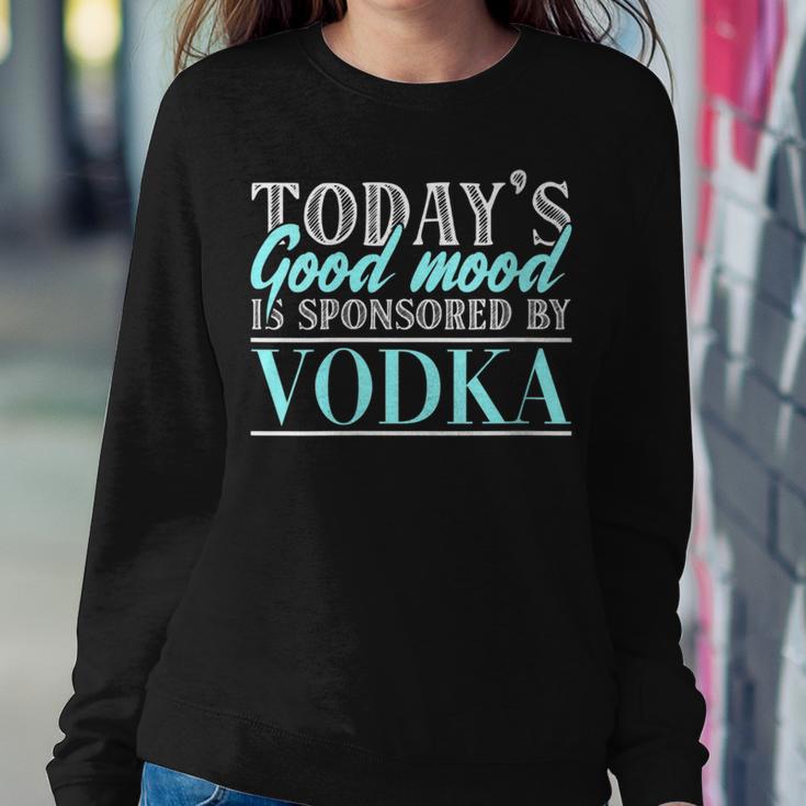 Today's Good Mood Is Sponsored By Vodka Vodka Alcohol Cheers Women Sweatshirt Unique Gifts