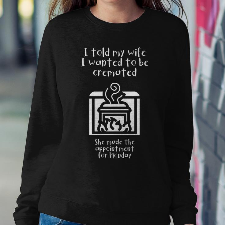 I Told My Wife I Wanted To Be Cremated White Women Sweatshirt Funny Gifts