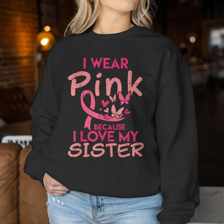 I Wear Pink I Love My Sister Breast Cancer Awareness Support Women Sweatshirt Unique Gifts