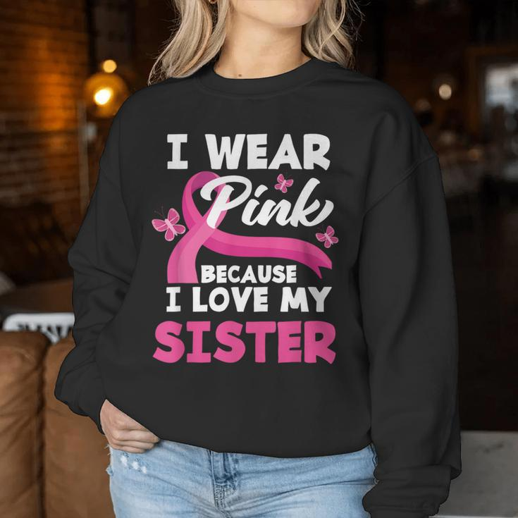 I Wear Pink Because I Love My Sister Breast Cancer Awareness Women Sweatshirt Unique Gifts