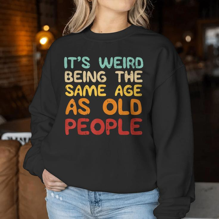Weird Being Same Age As Old People Saying Women Women Sweatshirt Personalized Gifts