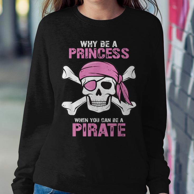 Why Be A Princess When You Can Be A Pirate Girl Women Sweatshirt Unique Gifts