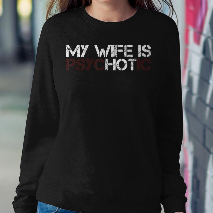 My Wife Is Psychotic Sarcasm Women Sweatshirt Funny Gifts