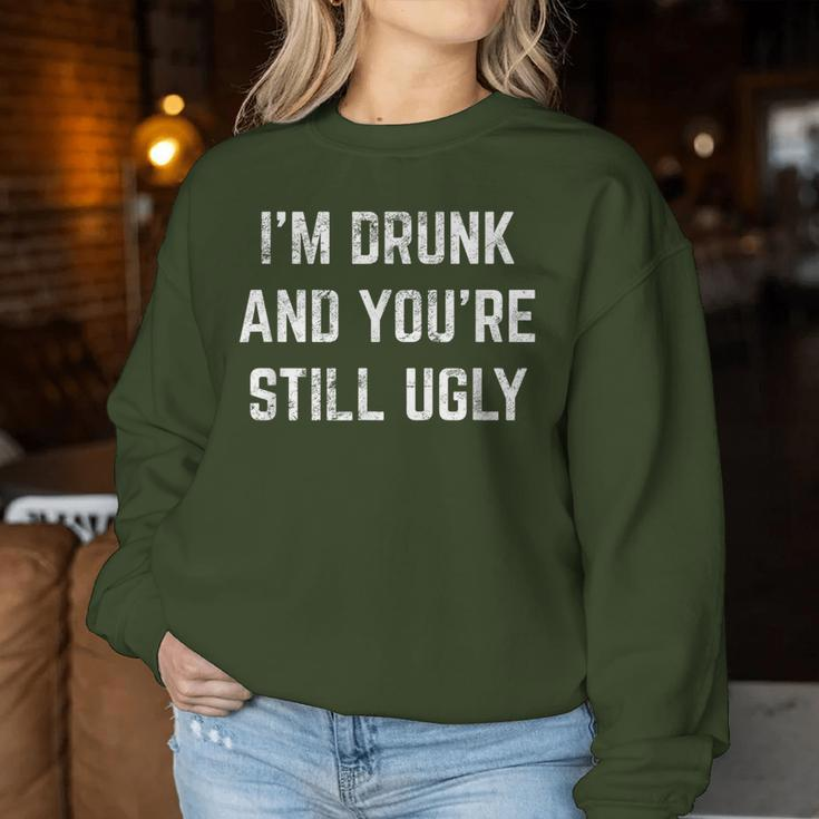 I'm Drunk And You're Still Ugly Crude Drinking Joke Alcohol Women Sweatshirt Unique Gifts