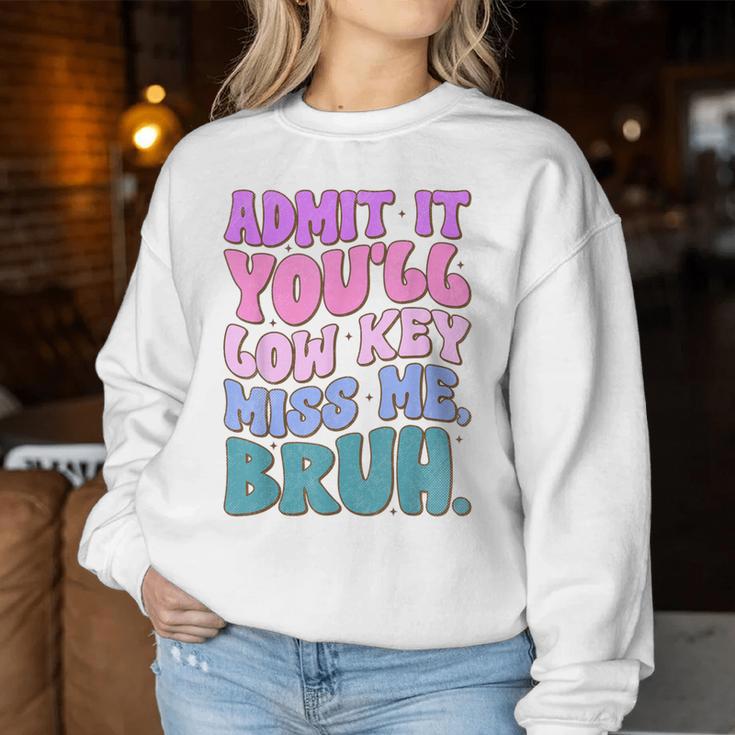 Admit It You'll Low Key Miss Me Bruh Bruh Teacher Women Sweatshirt Unique Gifts