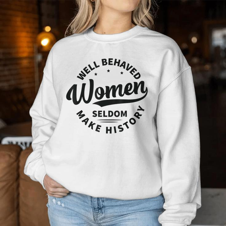 Well Behaved Seldom Make History Feminism Women Sweatshirt Funny Gifts