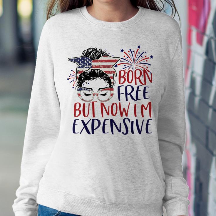 Born Free But Now Im Expensive 4Th Of July Girl Outfit Women Sweatshirt Unique Gifts