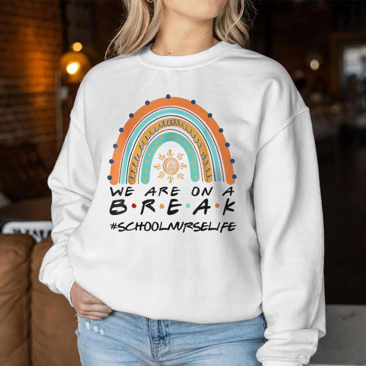 We Are On A Break School Nurse Life School Nurse Off Duty Women Sweatshirt Unique Gifts