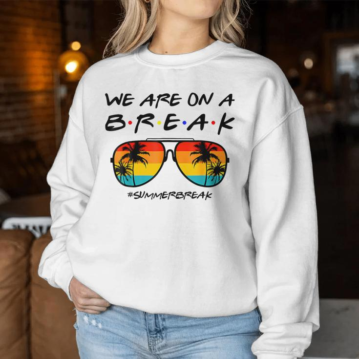 We Are On A Break Teacher Glasses Summer Break Hello Summer Women Sweatshirt Funny Gifts