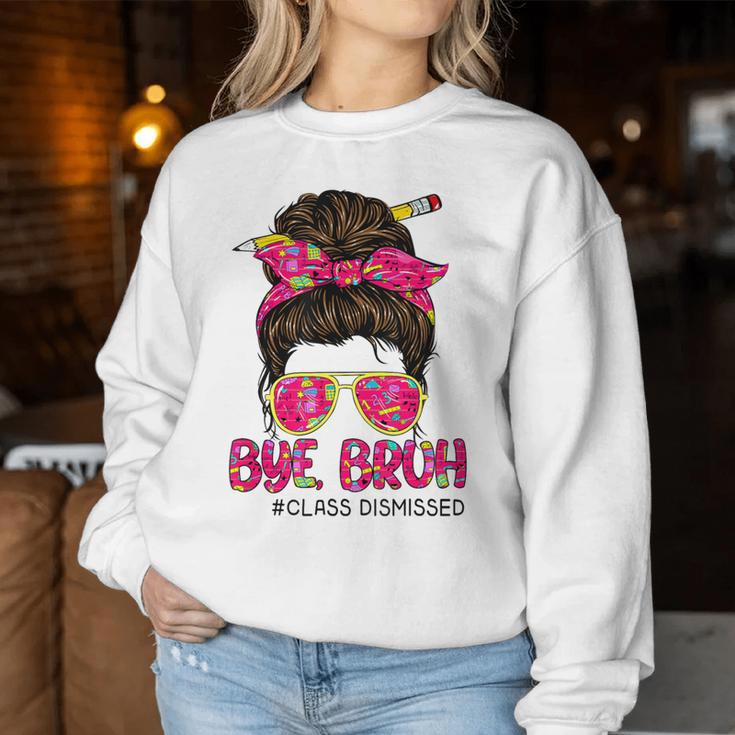 Bye Bruh Class Dismissed Messy Bun Last Days Of School Women Sweatshirt Unique Gifts