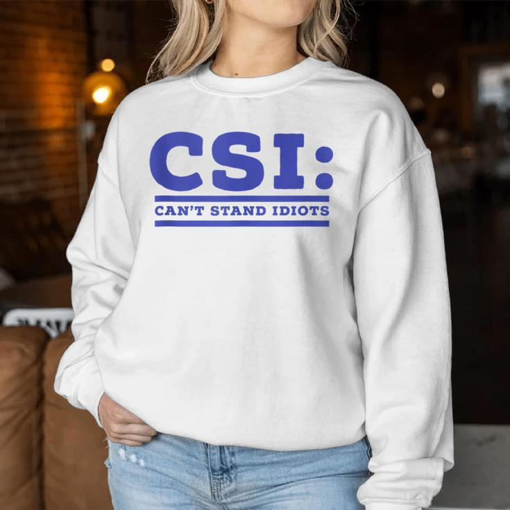 Csi Can’T Stand Idiots Sarcastic Dad Joke Dad Pun Women Sweatshirt Unique Gifts