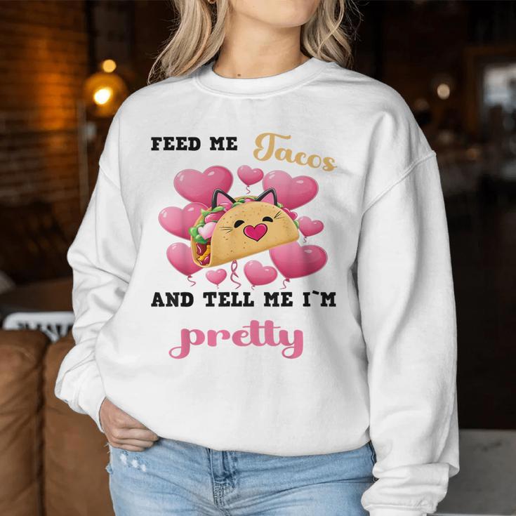 Feed Me Tacos And Tell Me I'm Pretty For Food Women Sweatshirt Unique Gifts