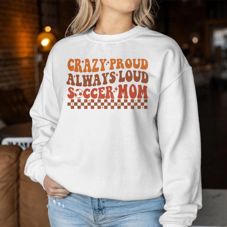 Crazy Proud Always Loud Soccer Mom For Soccer Mom Life Women Sweatshirt Unique Gifts