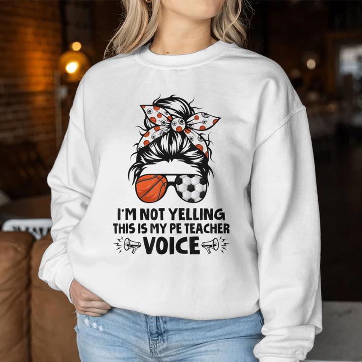 I'm Not Yelling This Is My Pe Teacher Voice Back To School Women Sweatshirt Unique Gifts