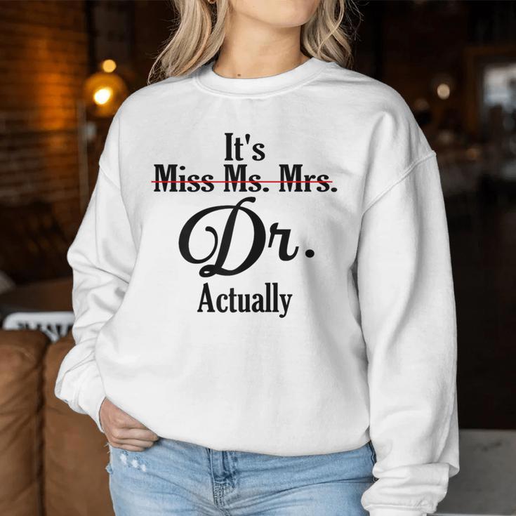 It's Not Miss Ms Mrs Its Dr Actually Doctor Graduation Women Women Sweatshirt Funny Gifts