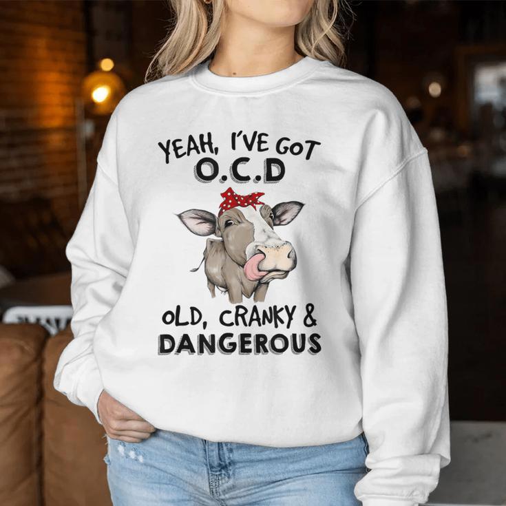 I've Got Ocd Old Cranky & Dangerous Sassy Girl Cow Mom Women Sweatshirt Unique Gifts