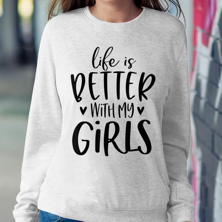 Life Is Better With My Girls Mom Of Girls Girl Mama Women Sweatshirt Unique Gifts