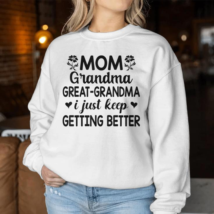 Mom Grandma Great Grandma I Just Keep Getting Better Mother Women Sweatshirt Funny Gifts