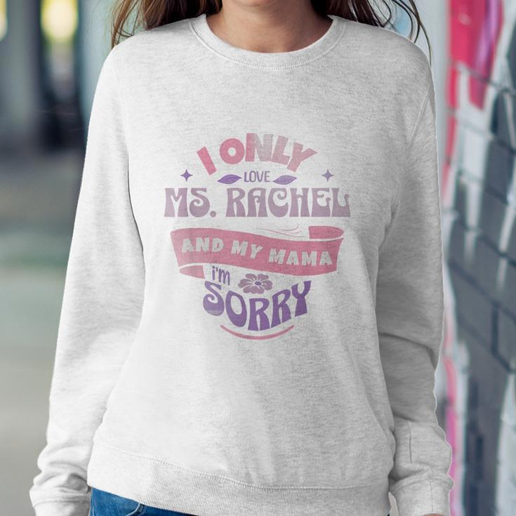 MsRachel Preschool Mom Love Ms Rachel And My Momma Im Sorry Women Sweatshirt Personalized Gifts