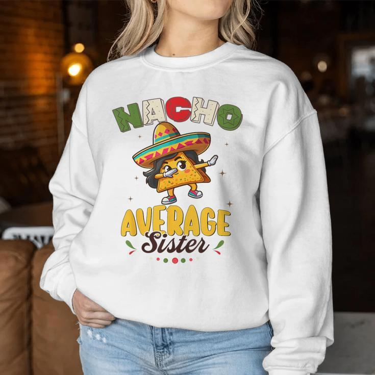 Nacho Average Sister Cinco De Mayo Mexican Fiesta Women Women Sweatshirt Personalized Gifts