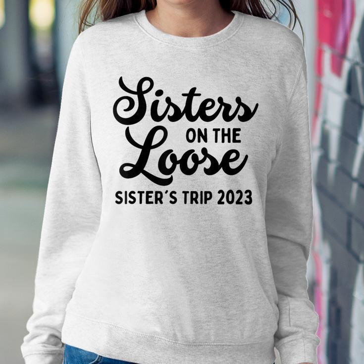 Sisters On The Loose Sister's Trip 2023 Cool Girls Trip Women Sweatshirt Unique Gifts