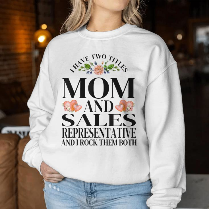 I Have Two Titles Mom And Sales Representative Mother's Day Women Sweatshirt Unique Gifts