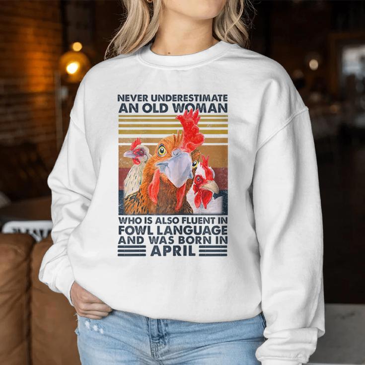 Never Underestimate Old Woman Fluent Fowl Born In April Women Sweatshirt Unique Gifts