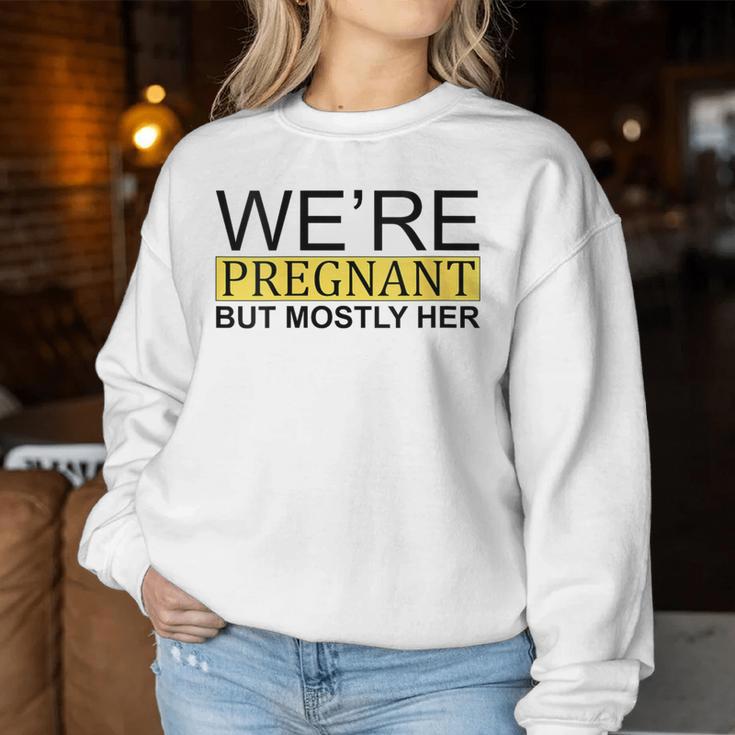 We're Pregnant But Mostly Her For An Expectant Father Women Sweatshirt Unique Gifts