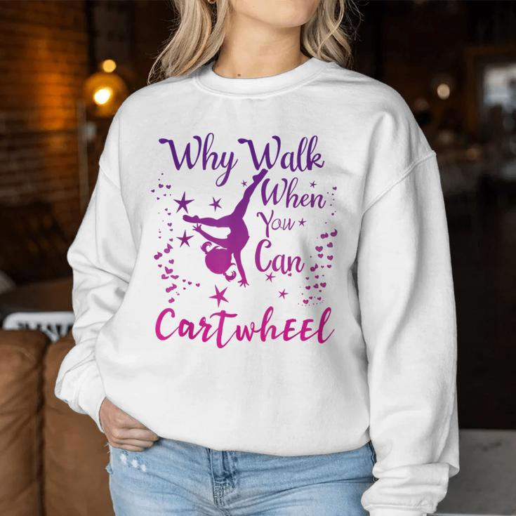 Why Walk When You Can Cartwheel Gymnastics Play Girls Top Women Sweatshirt Funny Gifts