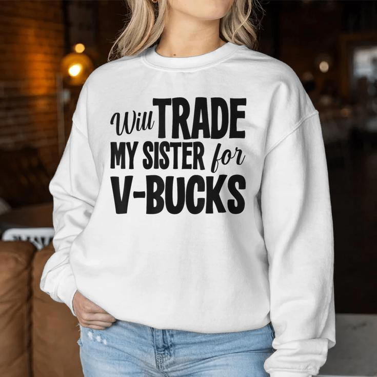 Will Trade My Sister For V-Bucks Video Game Player Women Sweatshirt Unique Gifts