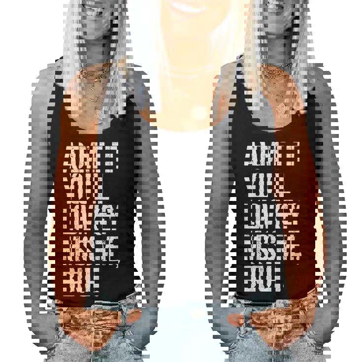 Admit It You'll Low Key Miss Me Bruh End Of School Year Women Tank Top